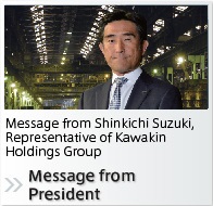 Message from President:Message from Shinkichi Suzuki, Representative of Kawakin Holdings Group